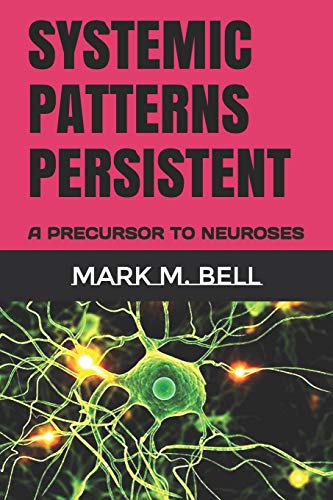 Systemic Patterns Persistent: A Precursor To Neuroses