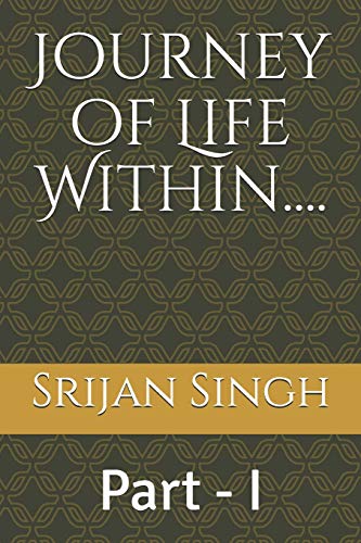 Journey Of Life Within....: Part - I