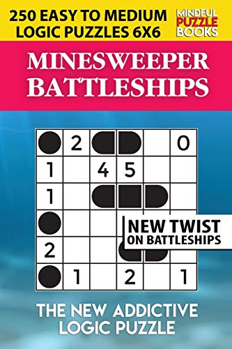 Minesweeper Battleships: 250 Easy To Medium Logic Puzzles 6X6 (Battleships Collections)