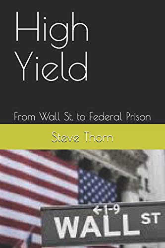 High Yield: From Wall St. To Federal Prison