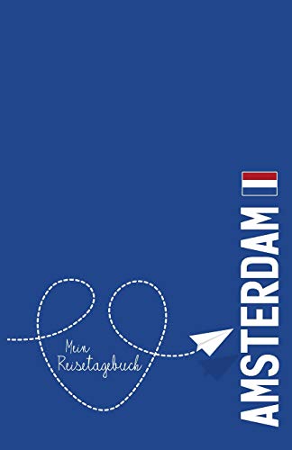 Amsterdam - Mein Reisetagebuch: Zum Selberschreiben Und Gestalten, Zum Ausf??llen Und Als Abschiedsgeschenk (German Edition)