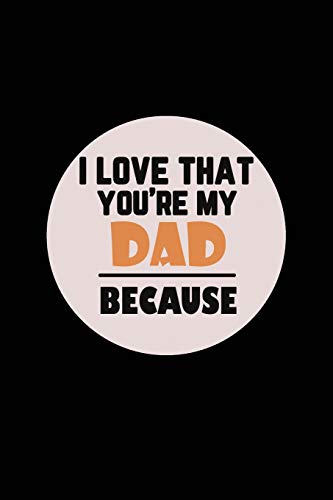 I Love That You'Re My Dad Because