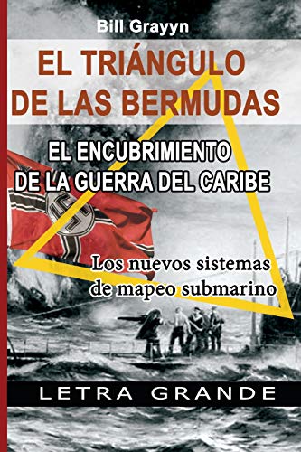 El Triangulo De La Bermudas. El Encubrimiento De La Guerra Del Caribe: Los Nuevos Sistemas De Mapeo Submarino (Spanish Edition)