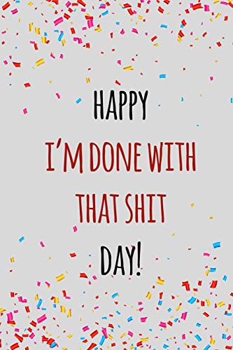 Happy I'M Done With That Shit Day: Funny Retirement Gift For Coworker / Colleague That Is Going To Retire To Enjoy Pension And Happy Life