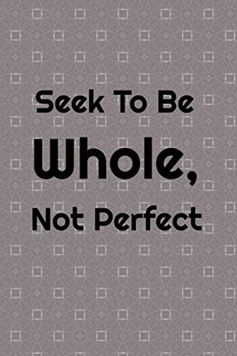 Seek To Be Whole, Not Perfect