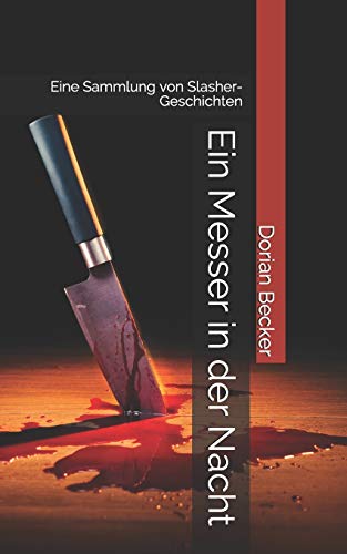 Ein Messer In Der Nacht: Eine Sammlung Von Slasher-Geschichten (German Edition)