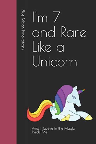 I'M 7 And Rare Like A Unicorn: And I Believe In The Magic Inside Me
