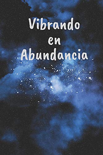 Vibrando En Abundancia: Libreta De Manifestacion Para Aplicar La Tecnica Del 55 X 5 Para Acelerar La Ley De Atraccion Positiva Manifestar Deseos Y Pensamientos (Spanish Edition)