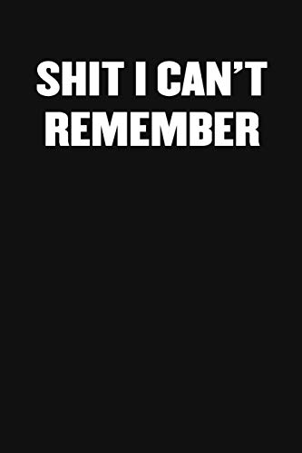 Shit I Can't Remember: A Humorous Workplace Approach To Counting The Hours Until Quitting Time