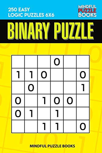 Binary Puzzle: 250 Easy Logic Puzzles 6X6 (Binary Collection)