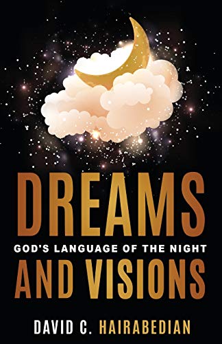 Dreams And Visions: Understanding God's Language Of The Night (Freedom From Bondage)