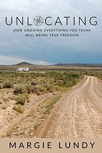 Unlocating: How Undoing Everything You Think Will Bring True Freedom