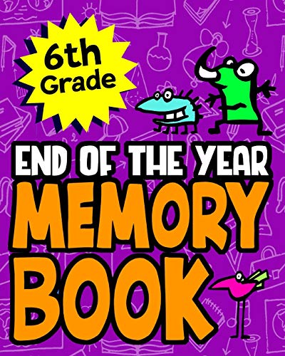 6Th Grade End Of The Year Memory Book: Great End Of The School Year Gift For Boys Or Girls Makes A Special Gift For Students