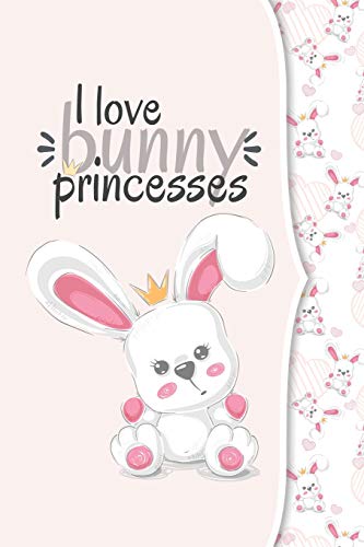 I Love Bunny Princesses: I Love Animals Collection