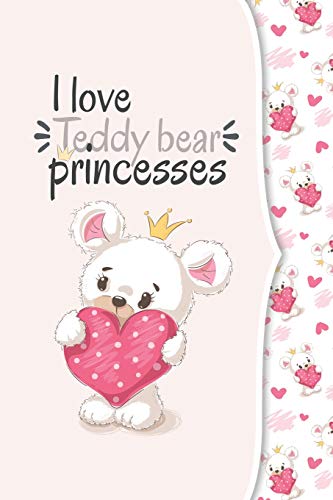 I Love Teddy Bear Princesses: I Love Animals Collection