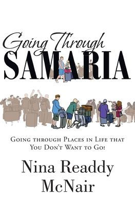 Going Through Samaria: Going Through Places In Life That You Don't Want To Go!