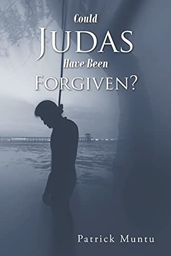 Could Judas Have Been Forgiven?