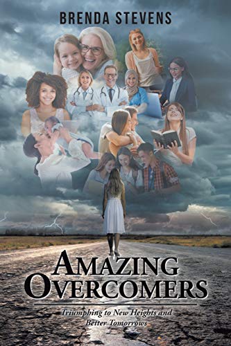 Amazing Overcomers: Triumphing To New Heights And Better Tomorrows