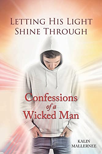 Letting His Light Shine Through: Confessions Of A Wicked Man