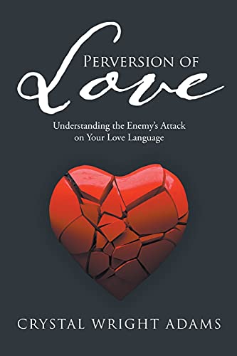 Perversion Of Love: Understanding The Enemy's Attack On Your Love Language
