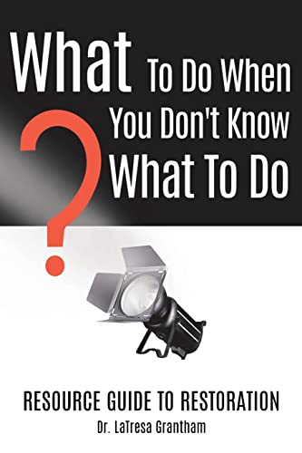 What To Do When You Don't Know What To Do: Resource Guide To Restoration