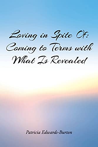 Loving In Spite Of: Coming To Terms With What Is Revealed