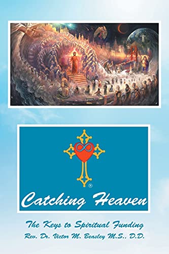 Catching Heaven: The Keys To Spiritual Funding