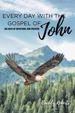 Every Day With The Gospel Of John: 365 Days Of Devotions And Prayers