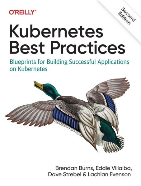 Kubernetes Best Practices: Blueprints For Building Successful Applications On Kubernetes