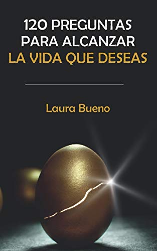 120 Preguntas Para Alcanzar La Vida Que Deseas (Spanish Edition)