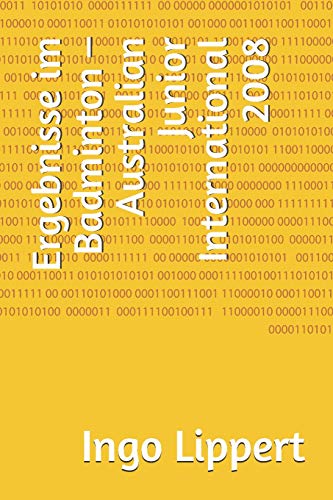 Ergebnisse Im Badminton ? Australian Junior International 2008 (Sportstatistik) (German Edition)