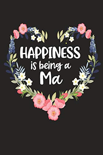 Happiness Is Being A Ma: Cute Mother's Day Gift For Awesome Mom, Nana, Gigi, Mimi (Positivity, Balance And Joy)