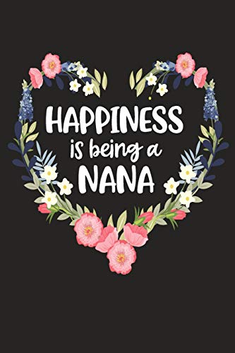 Happiness Is Being A Nana: Cute Mother's Day Gift For Awesome Mom, Nana, Gigi, Mimi (Positivity, Balance And Joy)