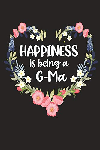 Happiness Is Being A G-Ma: Cute Mother's Day Gift For Awesome Mom, Nana, Gigi, Mimi (Positivity, Balance And Joy)