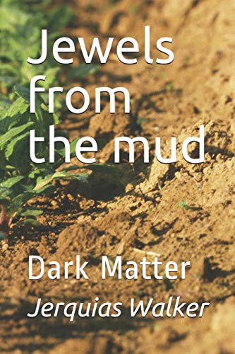 Jewels From The Mud: Dark Matter