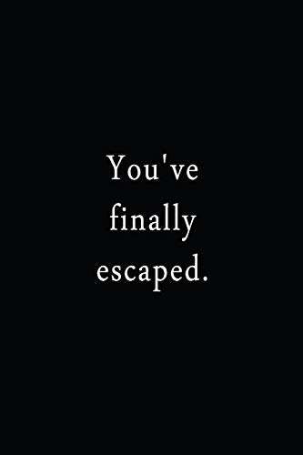 You'Ve Finally Escaped.: An Irreverent Snarky Humorous Sarcastic Funny Office Coworker & Boss Congratulation Appreciation Gratitude Thank You Gift