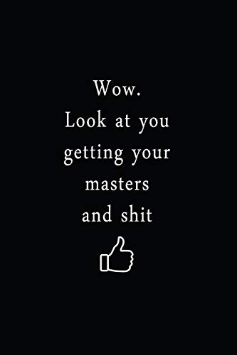 Wow. Look At You Getting Your Masters And Shit: An Irreverent Snarky Humorous Sarcastic Funny Office Coworker & Boss Congratulation Appreciation Gratitude Thank You Gift