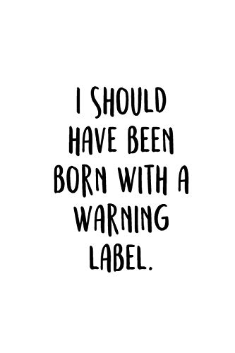 I Should Have Been Born With A Warning Label.: An Irreverent Snarky Humorous Sarcastic Funny Office Coworker & Boss Congratulation Appreciation Gratitude Thank You Gift