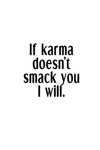 If Karma Doesn't Smack You I Will.: An Irreverent Snarky Humorous Sarcastic Funny Office Coworker & Boss Congratulation Appreciation Gratitude Thank You Gift
