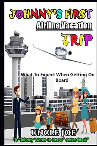 Johnny's First Airline Vacation Trip: What Johnny Needs To Know Before Flying (Johnny Wants To Know)