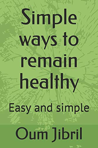 Simple Ways To Remain Healthy: Easy And Simple (Healthy Living Tips)