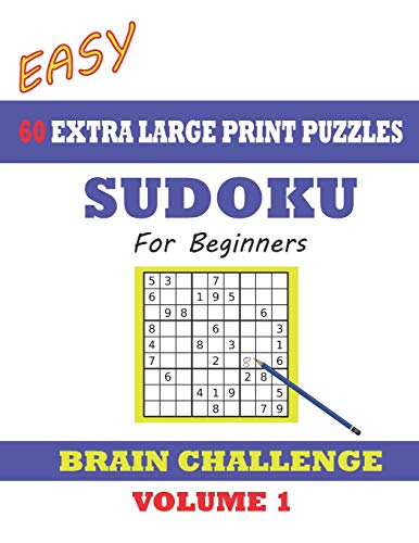 Sudoku For Beginners 60 Easy Extra Large Print Puzzles: With Solutions. Easy-To-See Font, One Full Page Per Game. Big Sized Paperback (Volume)