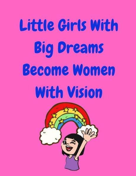 Little Girls With Big Dreams Become Women With Vision - 9781098747640