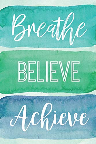 Breathe Believe Achieve: A Notebook For The Reflective Goalgetter