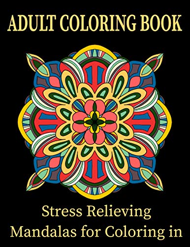 Adult Coloring Book Stress Relieving Mandalas For Coloring In: Therapeutic And Fun Coloring Mandalas Flower Patterns