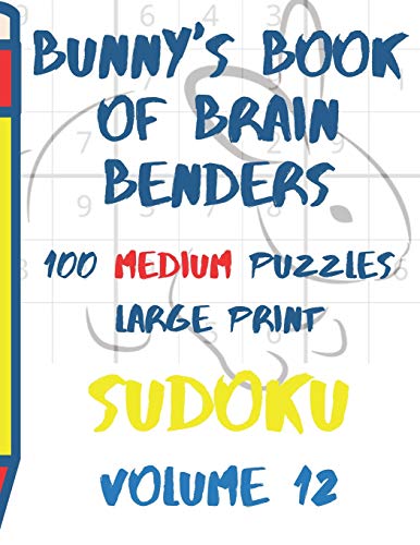 Bunnys Book Of Brain Benders Volume 12 100 Medium Sudoku Puzzles Large Print: (Cpll.0316)