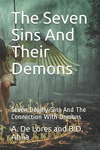 The Seven Sins And Their Demons: Seven Deadly Sins And The Connection With Demons