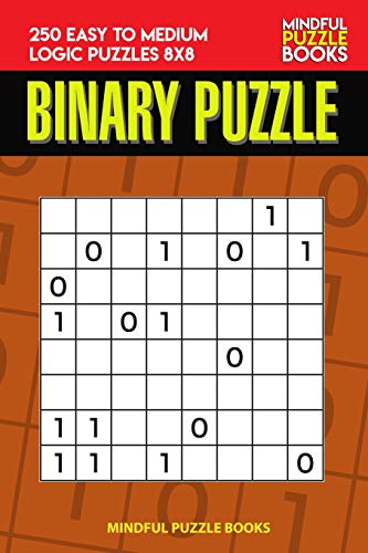 Binary Puzzle: 250 Easy To Medium Logic Puzzles 8X8 (Binary Collection)