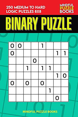 Binary Puzzle: 250 Medium To Hard Logic Puzzles 8X8 (Binary Collection)