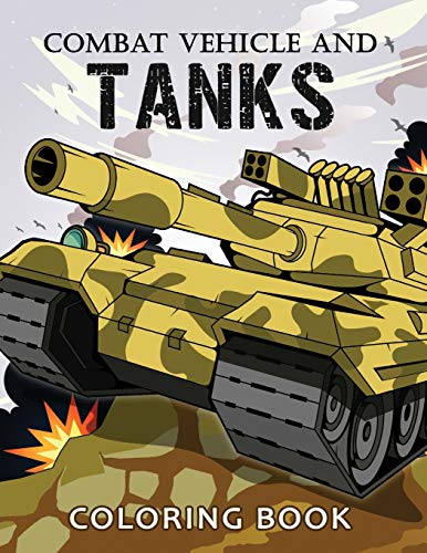 Combat Vehicle And Tanks Coloring Book: Military Adults Coloring Book Stress Relieving Unique Design